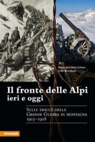 Książka Il fronte delle Alpi ieri e oggi. Sulle tracce della grande guerra in montagna 1915-1918 Udo Bernhart