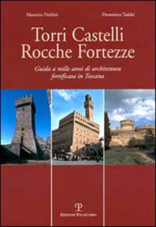 Βιβλίο Torri, castelli, rocche, fortezze. Guida a mille anni di architettura fortificata in Toscana Maurizio Naldini