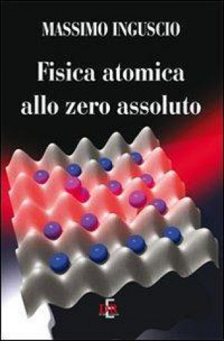 Kniha Fisica atomica allo zero assoluto Massimo Inguscio