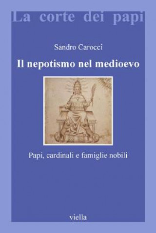 Kniha Il nepotismo nel Medioevo. Papi, cardinali e famiglie nobili Sandro Carocci