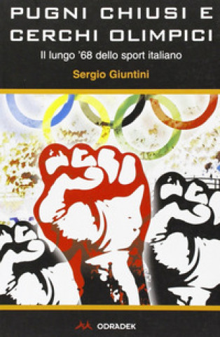Kniha Pugni chiusi e cerchi olimpici. Il lungo '68 dello sport italiano Sergio Giuntini