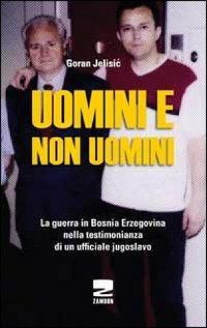 Kniha Uomini e non uomini. La guerra in Bosnia-Erzegovina nella testimonianza di un ufficiale jugoslavo Goran Jelisic