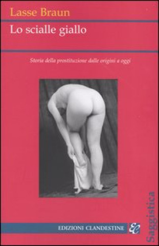 Könyv Lo scialle giallo. Storia della prostituzione dalle origini a oggi Lasse Braun