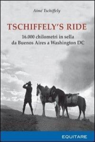 Книга Tschiffely's ride. 16.000 chilometri in sella da Buenos Aires a Washington 