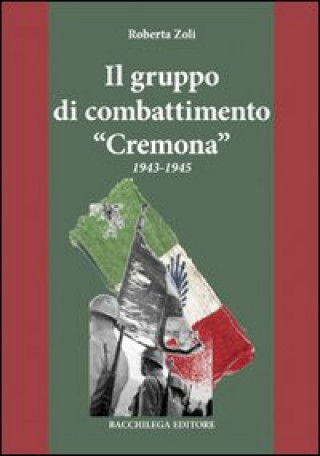 Kniha Il gruppo di combattimento «Cremona» 1943-1945 Roberta Zoli