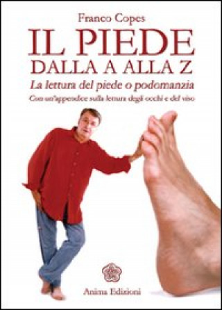 Книга Il piede dalla A alla Z. La lettura del piede o podomanzia con un'appendice sulla lettura degli occhi e del viso as Franco Copes