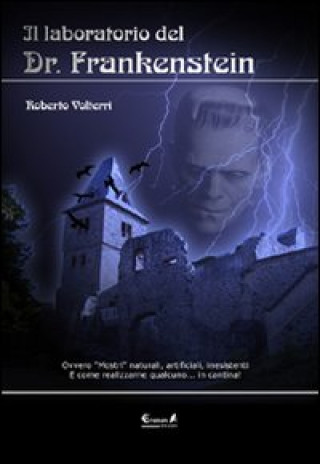 Kniha Il laboratorio del dottor Frankenstein. Ovvero mostri naturali, artificiali e inesistenti Roberto Volterri