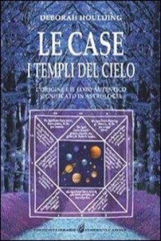 Carte Le case. I templi del cielo. L'origine e il loro significato in astrologia Deborah Houlding