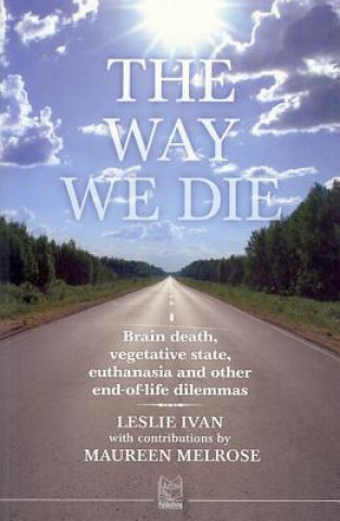 Knjiga The Way We Die: Brain Death, Vegetative State, Euthanasia and Other End-Of-Life Dilemmas Leslie Ivan