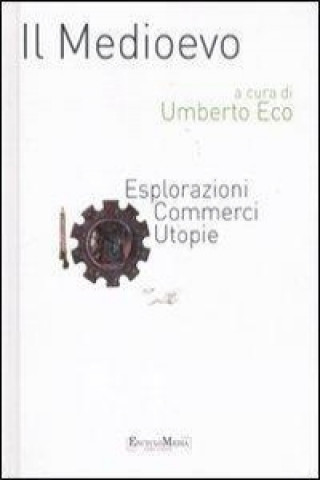 Kniha Il Medioevo. Esplorazioni, commerci, utopie U. Eco