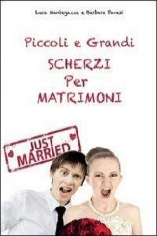 Kniha Piccoli e grandi scherzi per matrimonio. Just married! Luca Mantegazza
