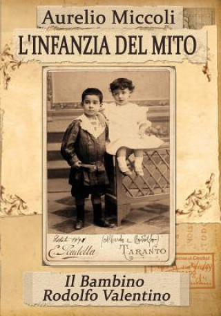 Kniha L'infanzia del Mito - Il bambino Rodolfo Valentino AURELIO MICCOLI