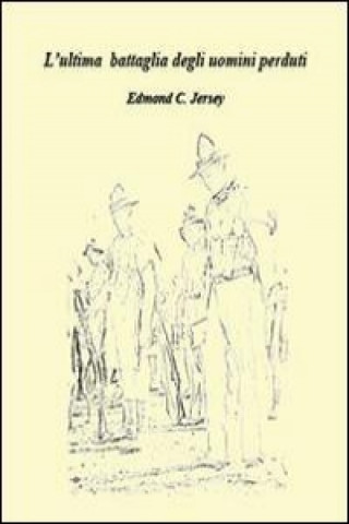 Knjiga L'ultima battaglia degli uomini perduti Edmond C. Jersey