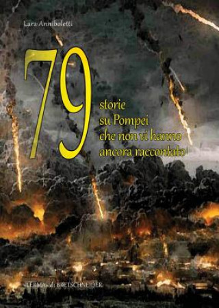 Carte 79 Storie Su Pompei Che Non VI Hanno Ancora Raccontato Lara Anniboletti