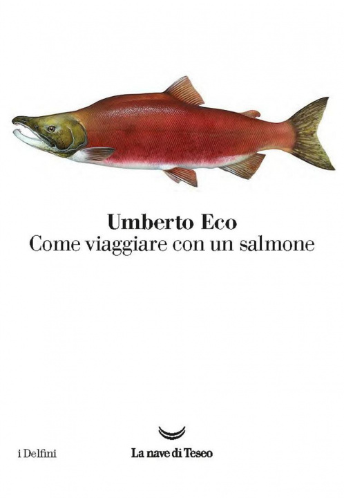 Könyv Come viaggiare con un salmone Umberto Eco