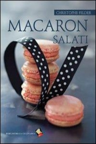 Книга Macaron salati Christophe Felder