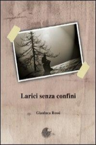 Книга Larici senza confini Gianluca Rossi