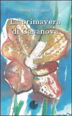 Book La primavera di Casanova Andrea Forte Calatti