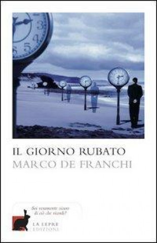 Knjiga Il giorno rubato Marco De Franchi