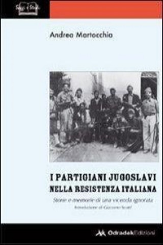 Książka I partigiani jugoslavi nella Resistenza italiana. Storie e memorie di una vicenda ignorata Andrea Martocchia