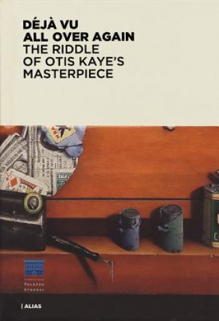 Buch Deja Vu All Over Again: The Riddle of Otis Kaye's Masterpiece James M. Bradburne