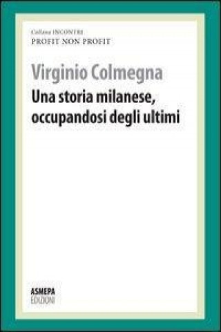 Carte Una storia milanese, occupandosi degli ultimi. Profit, non profit Virginio Colmegna