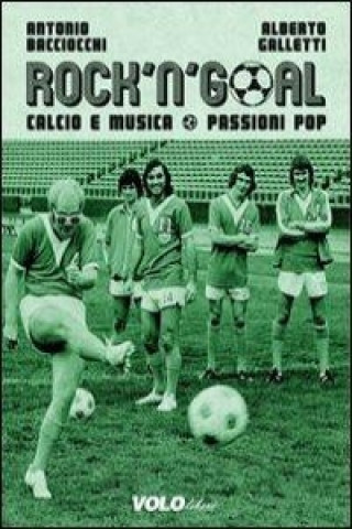 Carte Rock 'n' goal. Calcio e musica. Passioni pop Antonio Bacciocchi