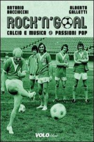 Buch Rock 'n' goal. Calcio e musica. Passioni pop Antonio Bacciocchi