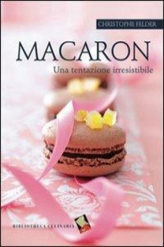 Книга Macaron una tentazione irresistibile Christophe Felder