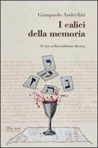 Kniha I calici della memoria. Il vino nella tradizione ebraica Gianpaolo Anderlini