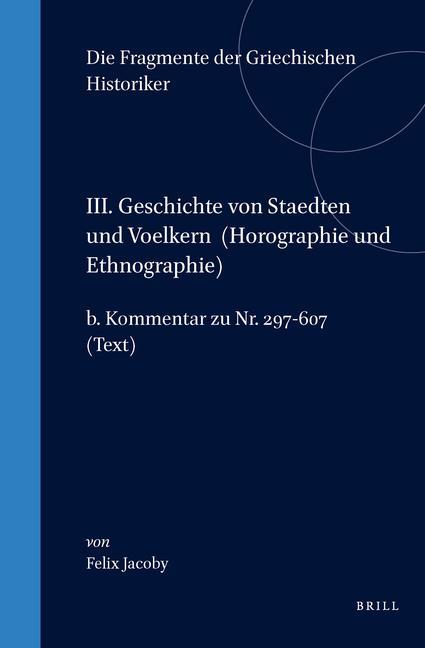 Könyv III. Geschichte Von Staedten Und Voelkern, B. Autoren Uber Einzelnde Stadte (Lander). Kommentar Zu NR. 297-607. (Text) Felix Jacoby
