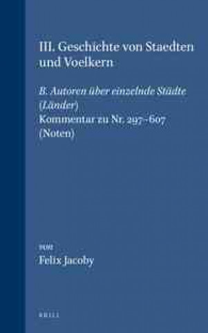 Könyv III. Geschichte Von Staedten Und Voelkern, B. Autoren Uber Einzelnde Stadte (Lander). Kommentar Zu NR. 297-607. (Noten) Felix Jacoby