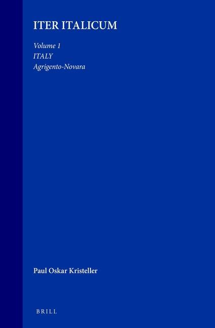 Kniha Iter Italicum: A Finding List of Uncatalogued or Incompletely Catalogued Humanistic Mss, Volume 1 Italy: Agrigento-Novara: [With a Preface to the Whol Paul Oskar Kristeller