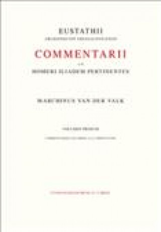 Könyv Commentarii Ad Homeri Iliadem Pertinentes Ad Fidem Codicis Laurentiani Editi: 1. Praefationem Et Commentarios Ad Libros - Complectens Eustathius