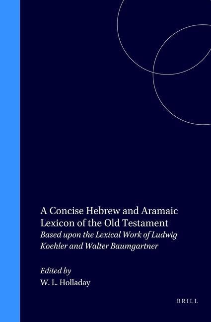 Kniha A Concise Hebrew and Aramaic Lexicon of the Old Testament: Based Upon the Lexical Work of Ludwig Koehler and Walter Baumgartner W. L. Holladay