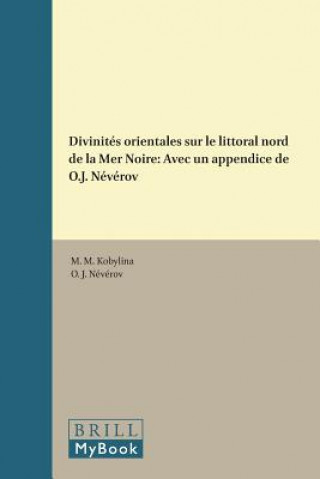 Könyv Divinites Orientales Sur Le Littoral Nord de La Mer Noire: Avec Un Appendice de O.J. Neverov M. M. Kobylina