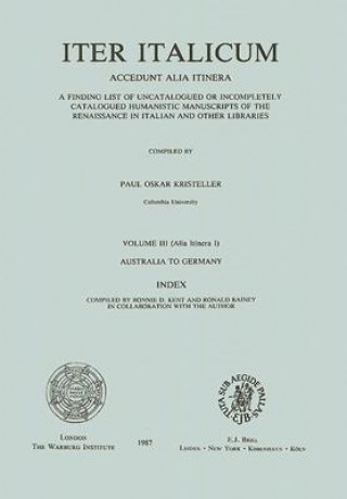 Kniha Iter Italicum: Accedunt Alia Itinera; A Finding List of Uncatalogued or Incompletely Catalogued Humanistic Manuscripts of the Renaiss Paul Oskar Kristeller