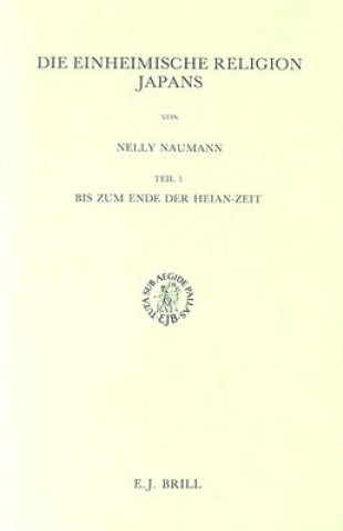 Kniha Die Einheimische Religion Japans: Bis Zum Ende der Geian-Zeit Nelly Naumann