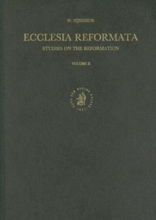 Knjiga Ecclesia Reformata, Volume II: Studies on the Reformation Willem Nijenhuis