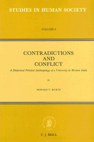 Kniha Contradictions and Conflict: A Dialectical Political Anthropology of a University in Western India Donald V. Kurtz