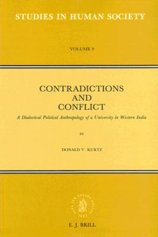 Książka Contradictions and Conflict: A Dialectical Political Anthropology of a University in Western India Donald V. Kurtz