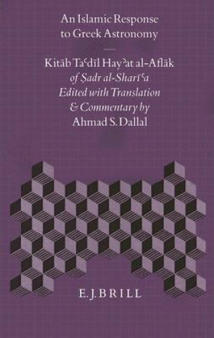 Könyv An Islamic Response to Greek Astronomy: Kitab Ta'dil Hay'at Al-Aflak of Sadr Al-Shari'a Ahmad S. Dallal