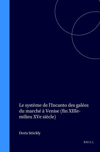 Carte Le Systeme de L'Incanto Des Galees Du Marche a Venise (Fin Xiiie-Milieu Xve Siecle) Doris Stockly