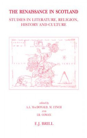 Kniha The Renaissance in Scotland: Studies in Literature, Religion, History and Culture Offered to John Durkan A. A. MacDonald