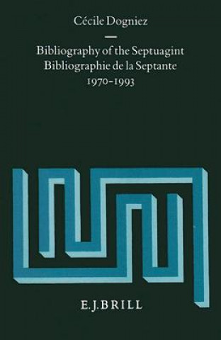 Kniha Bibliography of the Septuagint/Bibliographie de La Septante: 1970-1993 Cecile Dogniez