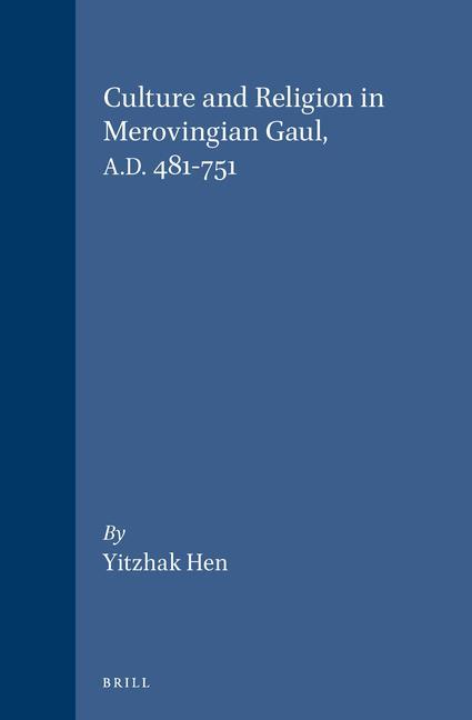 Kniha Culture and Religion in Merovingian Gaul, A.D. 481-751: Yitzhak Hen