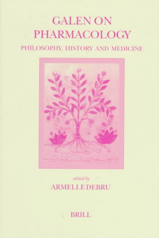 Kniha Galen on Pharmacology: Philosophy, History and Medicine. Proceedings of the Vth International Galen Colloquium, Lille, 16-18 March 1995 Armelle Debru