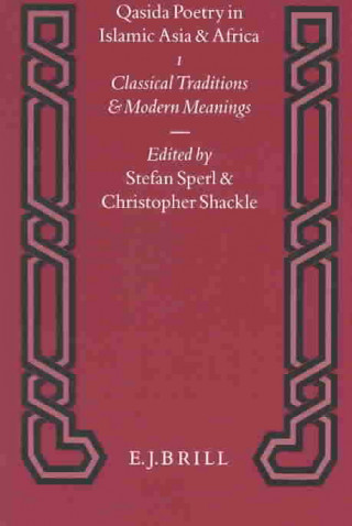 Könyv Qasida Poetry in Islamic Asia and Africa (2 Vols.): 1. Classical Traditions & Modern Meanings / 2. Eulogy's Bounty, Meaning's Abundance. an Anthology S. Sperl