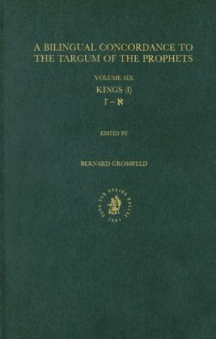 Carte A Bilingual Concordance to the Targum of the Prophets, Volume 6: Kings (I) Bernard Grossfeld