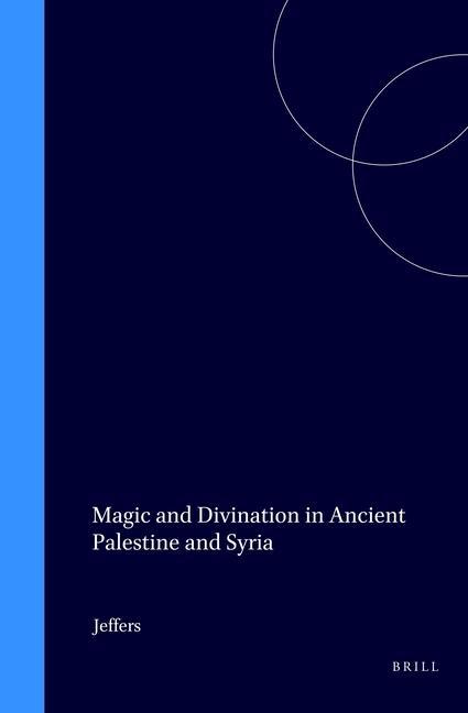 Kniha Studies in the History and Culture of the Ancient Near East, Magic and Divination in Ancient Palestine and Syria Ann Jeffers